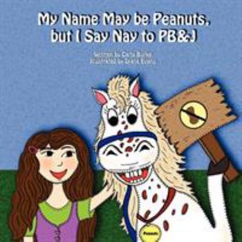 Paperback My Name May Be Peanuts, But I Say Nay to PB&J Book