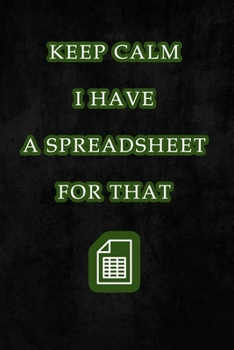 Paperback Keep Calm I Have A Spreadsheet For That: Coworker Office Funny Workplace Humor Gag Notebook Wide Ruled Lined Journal 6x9 Inch ( Legal ruled ) Family G Book