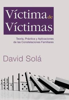 Paperback V?ctima de V?ctimas: Teor?a, Pr?ctica Y Aplicaciones de Las Constelaciones Familiares [Spanish] Book