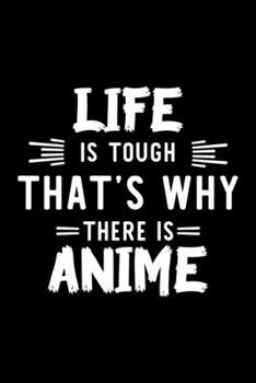 Paperback Life Is Tough That's Why There Is Anime: Anime Lover Journal - Great Christmas & Birthday Gift Idea for Anime Fan - Anime Theme Notebook - Anime Fan D Book