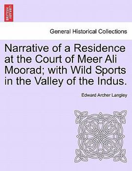 Narrative of a Residence at the Court of Meer Ali Moorad; With Wild Sports in the Valley of the Indus; Volume 2