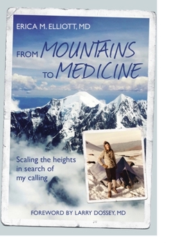 Paperback From Mountains to Medicine: Scaling the Heights in Search of My Calling Book