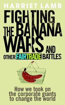 Paperback Fighting the Banana Wars and Other Fairtrade Battles Book