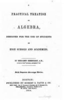 Paperback A Practical Treatise on Algebra, Designed for the Use of Students in High Schools and Academies Book