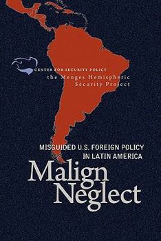 Paperback Malign Neglect: Misguided Us Foreign Policy in Latin America Book