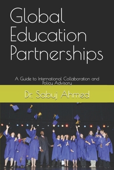 Paperback Global Education Partnerships: A Guide to International Collaboration and Policy Advisory Book