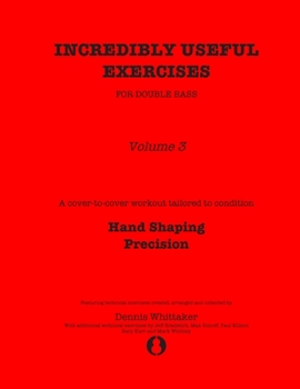 Paperback Incredibly Useful Exercises for Double Bass: Volume 3 - Hand Shaping, Precision Book