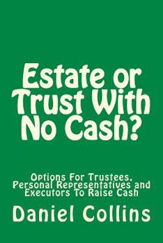 Paperback Estate or Trust With No Cash?: Options For Trustees, Personal Representatives and Executors To Raise Cash Book