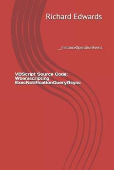 Paperback VBScript Source Code: Wbemscripting ExecNotificationQueryAsync: __InstanceOperationEvent Book