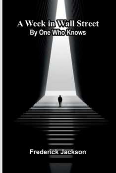 Paperback A Week In Wall Street; By One Who Knows Book