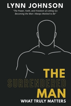 Paperback The Surrendered Man: What Truly Matters Book