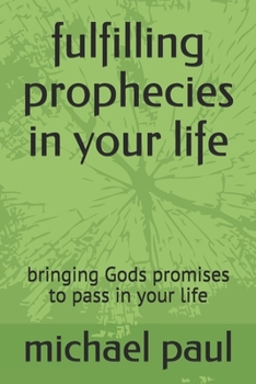 Paperback fulfilling prophecies in your life: bringing Gods promises to pass in your life Book