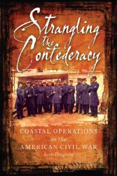 Hardcover Strangling the Confederacy: Coastal Operations in the American Civil War Book