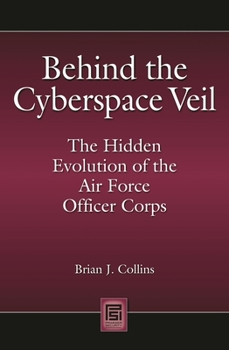 Hardcover Behind the Cyberspace Veil: The Hidden Evolution of the Air Force Officer Corps Book
