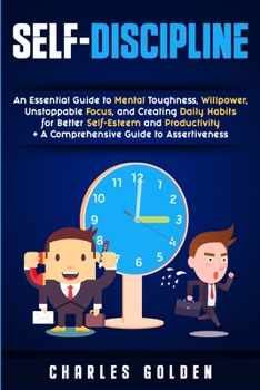 Paperback Self-Discipline: An Essential Guide to Mental Toughness, Willpower, Unstoppable Focus, and Creating Daily Habits for Better Self-Esteem Book