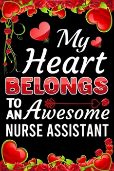 Paperback My Heart Belongs To An Awesome Nurse Assistant: Valentine Gift, Best Gift For Nurse Assistant Book