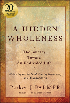 Hardcover A Hidden Wholeness: The Journey Toward an Undivided Life, 20th Anniversary Edition Book