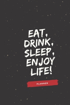 Paperback Eat, Drink, Sleep, Enjoy Life!: Year Planner ! Lined Notebook / Journal Gift, 110 Pages, 6x9, Soft Cover, Matte Finish Pretty 24 Months Agenda, Diary, Book