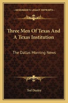 Paperback Three Men Of Texas And A Texas Institution: The Dallas Morning News Book