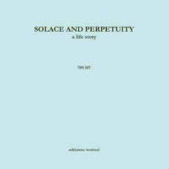 Solace and Perpetuity, a life story - 709-107