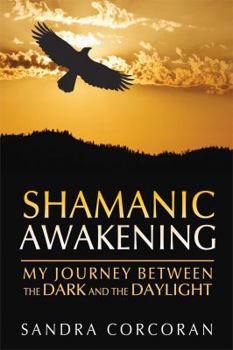 Paperback Shamanic Awakening: My Journey Between the Dark and the Daylight Book