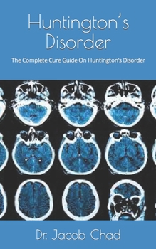 Paperback Huntington's Disorder: The Complete Cure Guide On Huntington's Disorder Book