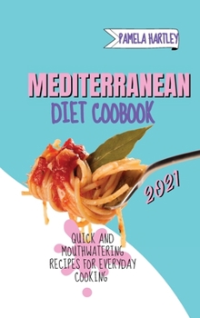 Hardcover Mediterranean Diet Cookbook 2021: Quick and Mouthwatering Recipes For Everyday Cooking Book