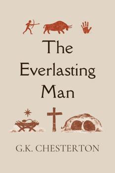 The Everlasting Man: Complete and Unabridged, with Editor's Introduction