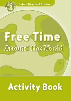 Paperback Oxford Read and Discover: Level 3: 600-Word Vocabularyfree Time Around the World Activity Book