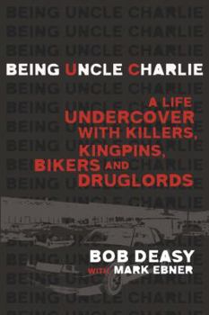 Hardcover Being Uncle Charlie: A Life Undercover with Killers, Kingpins, Bikers and Druglords Book