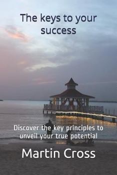 Paperback Keys to Your Success: Discover the Key Principles to Unveil Your True Potential Book