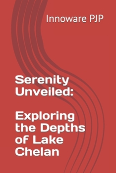 Paperback Serenity Unveiled: Exploring the Depths of Lake Chelan Book