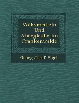 Paperback Volksmedizin Und Aberglaube Im Frankenwalde [German] Book