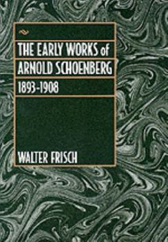 Paperback The Early Works of Arnold Schoenberg, 1893-1908 Book