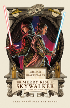William Shakespeare's the Merry Rise of Skywalker : Star Wars Part the Ninth