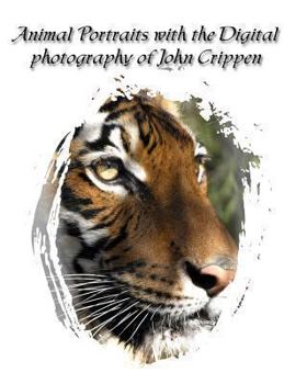 Paperback Animal Portraits With The Digital Photography Of John Crippen: Learning Photography With Animals Book