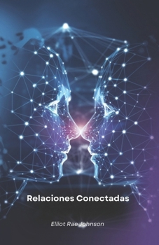 Paperback Relaciones Conectadas: La inteligencia artificial transforma las interacciones humanas [Spanish] Book