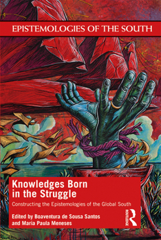 Paperback Knowledges Born in the Struggle: Constructing the Epistemologies of the Global South Book