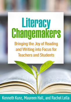 Hardcover Literacy Changemakers: Bringing the Joy of Reading and Writing Into Focus for Teachers and Students Book