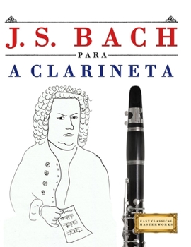 J. S. Bach para a Clarineta: 10 peças fáciles para a Clarineta livro para principiantes