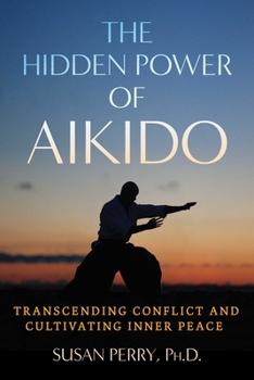Paperback The Hidden Power of Aikido: Transcending Conflict and Cultivating Inner Peace Book