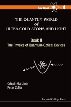 Hardcover Quantum World of Ultra-Cold Atoms and Light, the - Book II: The Physics of Quantum-Optical Devices Book