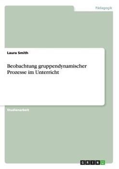 Paperback Beobachtung gruppendynamischer Prozesse im Unterricht [German] Book