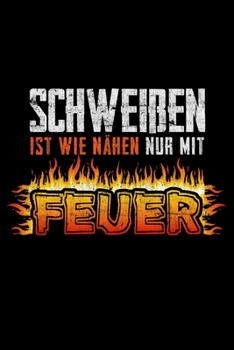 Schweißen Ist Wie Nähen Nur Mit Feuer: Liniertes Notizbuch Din-A5 Heft für Notizen (German Edition)