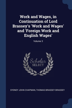 Paperback Work and Wages, in Continuation of Lord Brassey's 'Work and Wages' and 'Foreign Work and English Wages'; Volume 3 Book