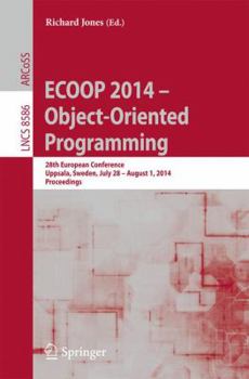 Paperback Ecoop 2014 -- Object-Oriented Programming: 28th European Conference, Uppsala, Sweden, July 28--August 1, 2014, Proceedings Book