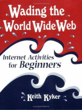 Paperback Wading the World Wide Web: Internet Activities for Beginners Book