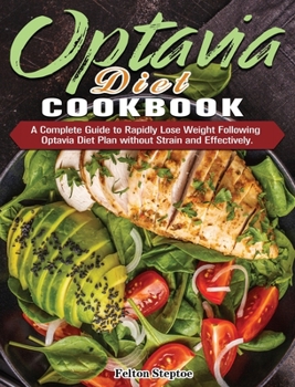Hardcover Optavia Diet Cookbook: A Complete Guide to Rapidly Lose Weight Following Optavia Diet Plan without Strain and Effectively. Book