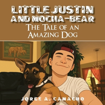 Little Justin and Mocha-Bear: The Tale of an Amazing Dog