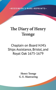 Hardcover The Diary of Henry Teonge: Chaplain on Board H.M.'s Ships Assistance, Bristol, and Royal Oak 1675-1679 Book